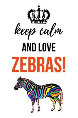 Book cover for Keep Calm And Love Zebras!