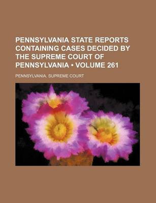 Book cover for Pennsylvania State Reports Containing Cases Decided by the Supreme Court of Pennsylvania (Volume 261 )