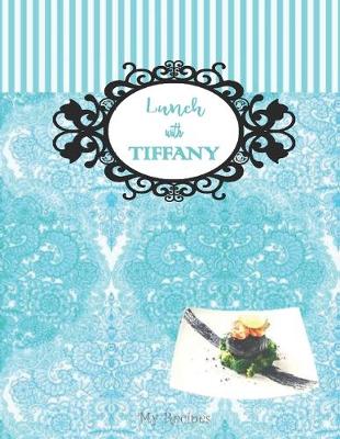 Cover of LUNCH WITH TIFFANY - My Recipes