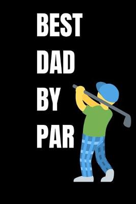 Book cover for best dad by par GOLF LOG BOOK