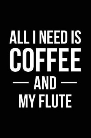 Cover of All I Need is Coffee and My Flute