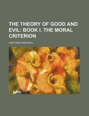 Book cover for The Theory of Good and Evil; Book I. the Moral Criterion