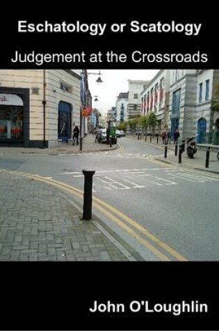 Cover of Eschatology or Scatology - Judgement at the Crossroads