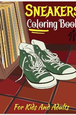 Cover of Sneakers Coloring Book For Kids And Adults