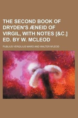 Cover of The Second Book of Dryden's Aeneid of Virgil, with Notes [&C.] Ed. by W. McLeod