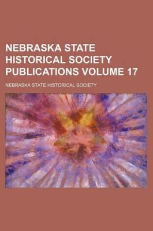 Cover of Nebraska State Historical Society Publications Volume 17