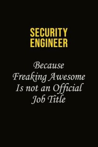 Cover of Security Engineer Because Freaking Awesome Is Not An Official Job Title