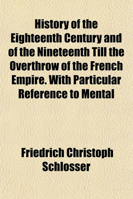 Book cover for History of the Eighteenth Century and of the Nineteenth Till the Overthrow of the French Empire. with Particular Reference to Mental