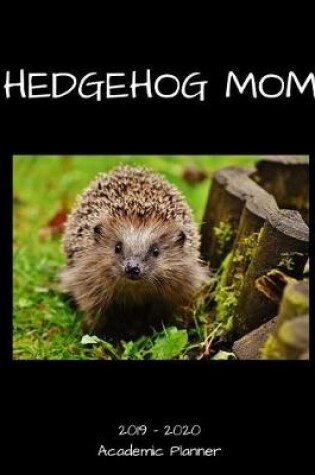Cover of Hedgehog Mom 2019 - 2020 Academic Planner
