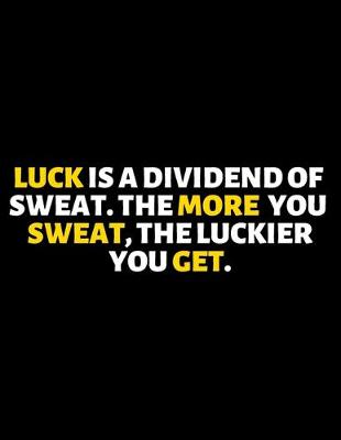 Book cover for Luck Is A Dividend Of Sweat