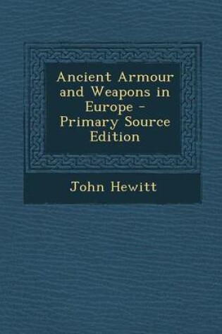 Cover of Ancient Armour and Weapons in Europe - Primary Source Edition