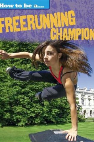 Cover of How to be a... Freerunning Champion