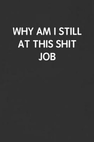 Cover of Why Am I Still at This Shit Job