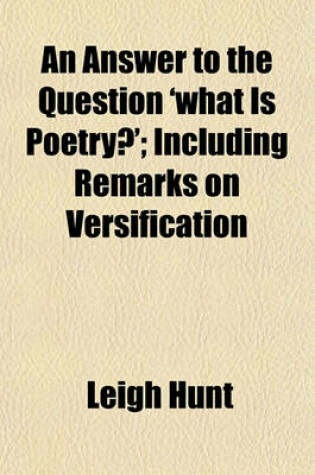 Cover of An Answer to the Question 'What Is Poetry?' Including Remarks on Versification; Including Remarks on Versification