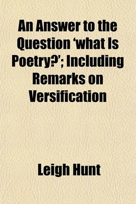 Book cover for An Answer to the Question 'What Is Poetry?' Including Remarks on Versification; Including Remarks on Versification