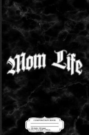 Cover of Mom Life Funny Mothers Day Composition Notebook