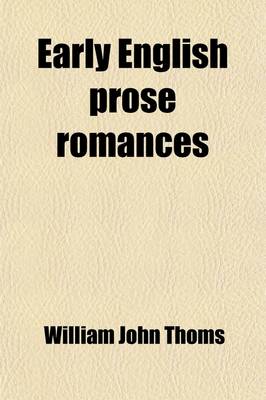 Book cover for Early English Prose Romances (Volume 3); With Bibliographical and Historical Introductions