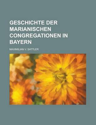 Book cover for Geschichte Der Marianischen Congregationen in Bayern
