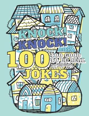 Book cover for 100 Too Good To Be Real (No Kidding) Knock! Knock! Jokes