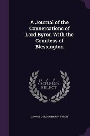 Cover of A Journal of the Conversations of Lord Byron with the Countess of Blessington