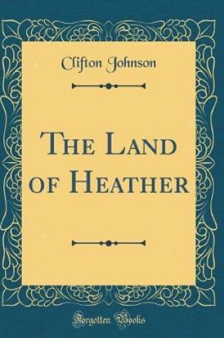 Cover of The Land of Heather (Classic Reprint)