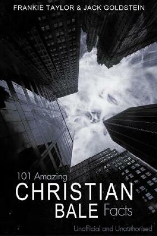 Cover of 101 Amazing Christian Bale Facts