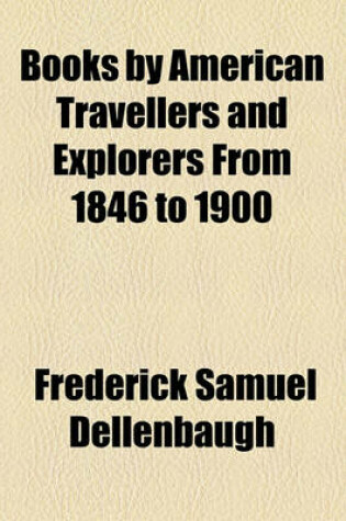 Cover of Books by American Travellers and Explorers from 1846 to 1900