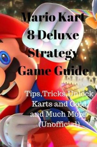 Cover of Mario Kart 8 Deluxe Strategy Game Guide
