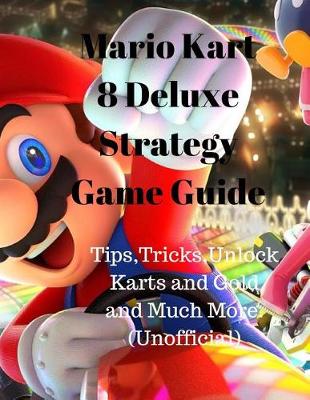 Book cover for Mario Kart 8 Deluxe Strategy Game Guide