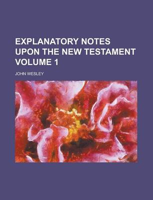 Book cover for Explanatory Notes Upon the New Testament Volume 1