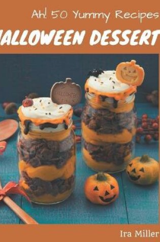 Cover of Ah! 50 Yummy Halloween Dessert Recipes