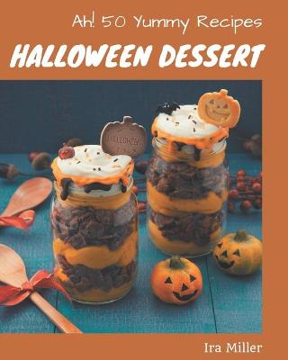 Book cover for Ah! 50 Yummy Halloween Dessert Recipes