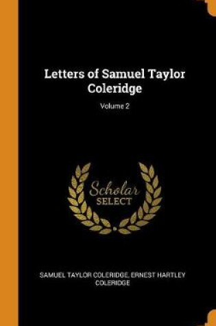 Cover of Letters of Samuel Taylor Coleridge; Volume 2
