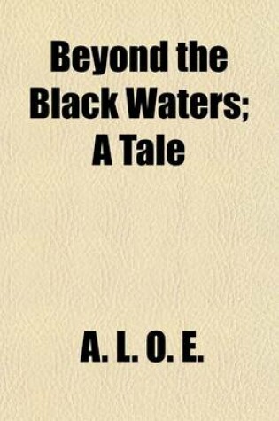 Cover of Beyond the Black Waters; A Tale