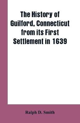 Book cover for The history of Guilford, Connecticut, from its first settlement in 1639