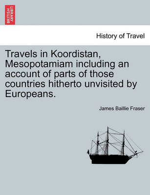 Book cover for Travels in Koordistan, Mesopotamiam Including an Account of Parts of Those Countries Hitherto Unvisited by Europeans. Vol. I