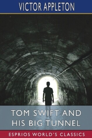 Cover of Tom Swift and His Big Tunnel (Esprios Classics)