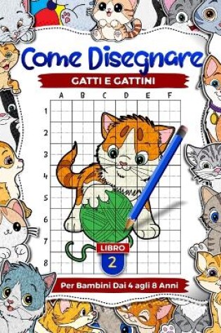 Cover of Come disegnare gatti e gattini per bambini dai 4 agli 8 anni