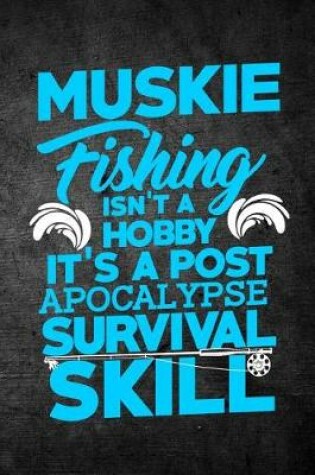 Cover of Muskie Fishing Isn't A Hobby It's A Post Apocalypse Survival Skill