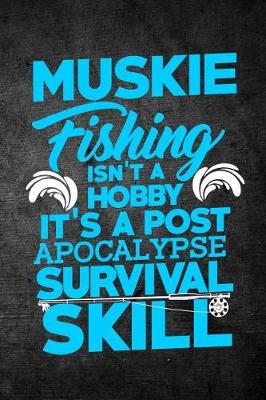 Book cover for Muskie Fishing Isn't A Hobby It's A Post Apocalypse Survival Skill