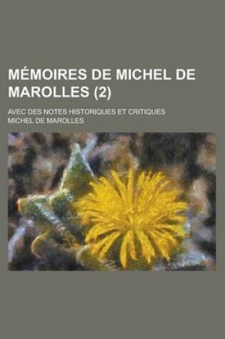 Cover of Memoires de Michel de Marolles; Avec Des Notes Historiques Et Critiques (2 )