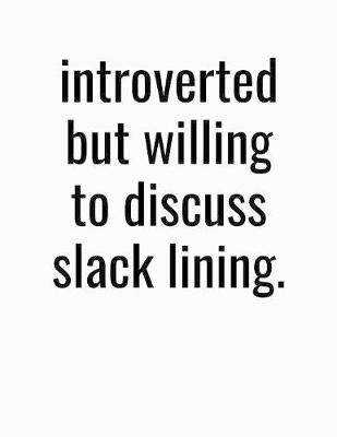 Book cover for Introverted But Willing To Discuss Slack Lining