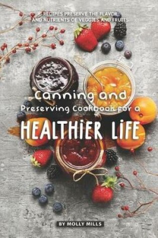 Cover of Canning and Preserving Cookbook for a Healthier Life