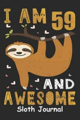 Cover of I Am 59 And Awesome Sloth Journal