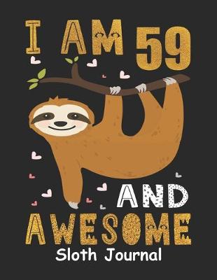 Book cover for I Am 59 And Awesome Sloth Journal