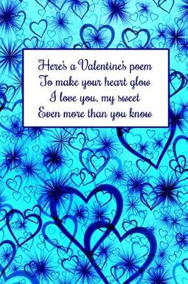 Book cover for Here's a Valentine's Poem to Make Your Heart Glow I Love You, My Sweet Even More Than You Know