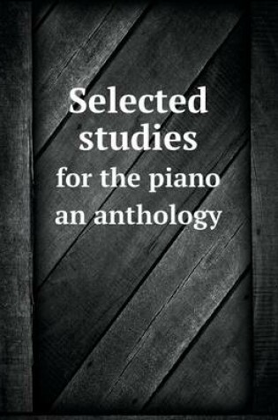 Cover of Selected studies for the piano an anthology