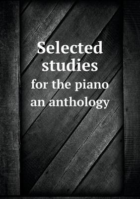 Book cover for Selected studies for the piano an anthology