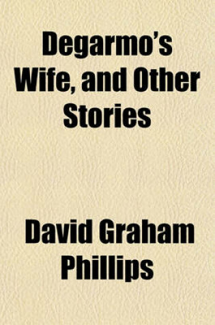 Cover of Degarmo's Wife, and Other Stories