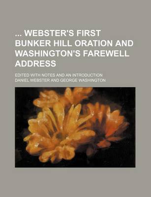 Book cover for Webster's First Bunker Hill Oration and Washington's Farewell Address; Edited with Notes and an Introduction